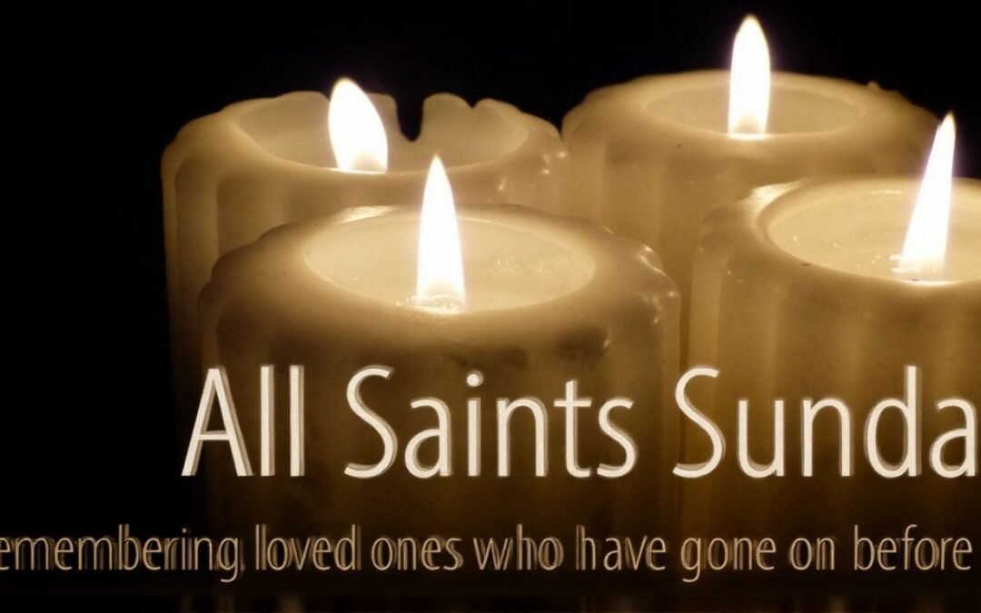 All Saints Sunday: Remembering the Faithful Departed